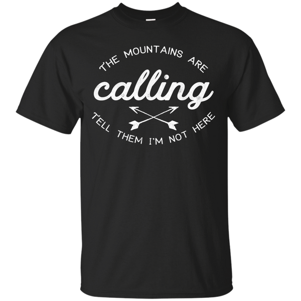 Camping - The Mountains Are Calling Tell Them Im Not Here mountains T Shirt & Hoodie