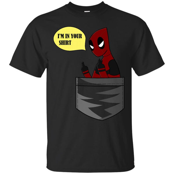 DEADPOOL - Im In Your Shirt T Shirt & Hoodie
