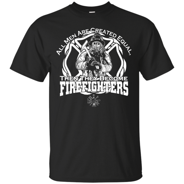 Firefighter - All men are created equal then they are firefighters create equal T Shirt & Hoodie