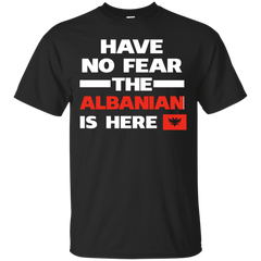 ALBANIAN - No Fear Albanian Is Here T Shirt & Hoodie