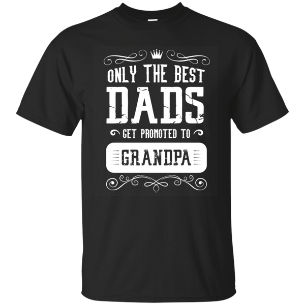 Father - Only the best Dads get promoted to Grandpa  T Shirt & Hoodie