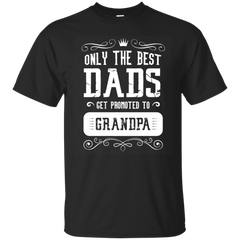 Father - Only the best Dads get promoted to Grandpa  T Shirt & Hoodie