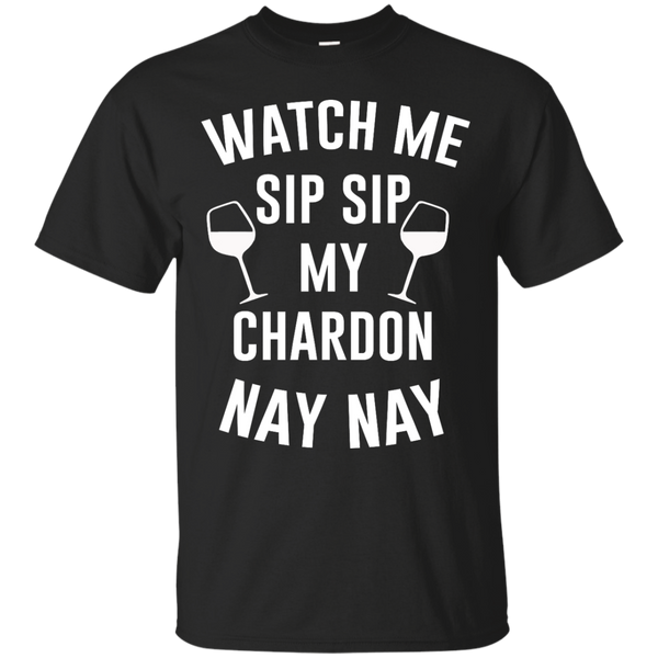 Mom - Watch Me Sip Sip My Chardon Nay Nay partyinh T Shirt & Hoodie