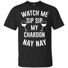 Mom - Watch Me Sip Sip My Chardon Nay Nay partyinh T Shirt & Hoodie