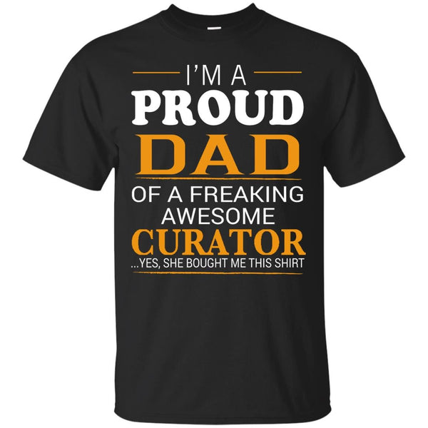CURATOR DAD SHIRT - Proud Dad of Freaking Awesome CURATOR She bought me this T Shirt & Hoodie