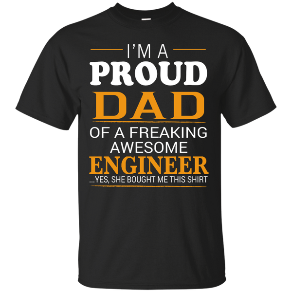 ENGINEER DAD SHIRT - Proud Dad of Freaking Awesome ENGINEER She bought me this T Shirt & Hoodie
