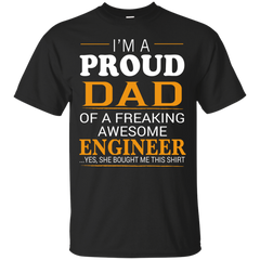 ENGINEER DAD SHIRT - Proud Dad of Freaking Awesome ENGINEER She bought me this T Shirt & Hoodie