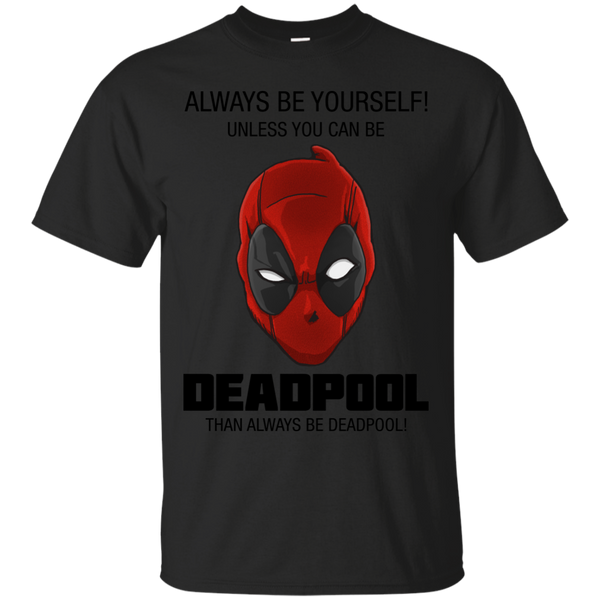 Deadpool - Always be yourself deadpool T Shirt & Hoodie