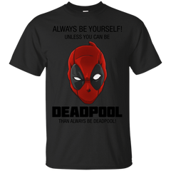 Deadpool - Always be yourself deadpool T Shirt & Hoodie