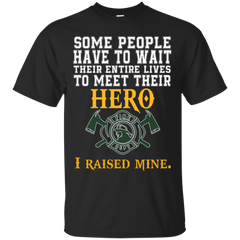 Firefighter - Hero I Raised Mine hero T Shirt & Hoodie