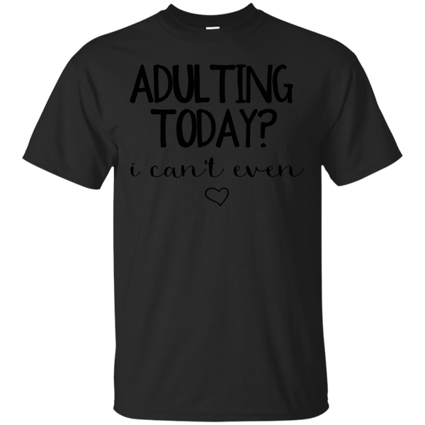 ADULTING - Adulting Today I Cant Even T Shirt & Hoodie