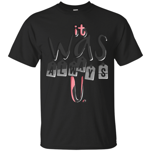 ALWAYS - It Was Always You T Shirt & Hoodie