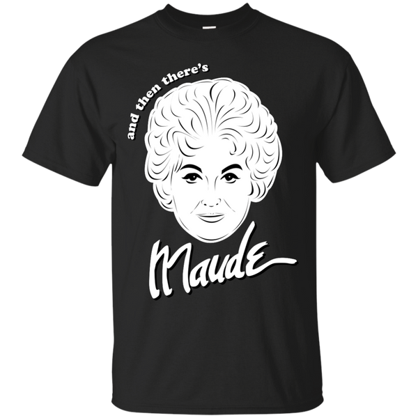 AND THEN THERES MAUDE - Bea Arthur  And Then Theres Maude T Shirt & Hoodie