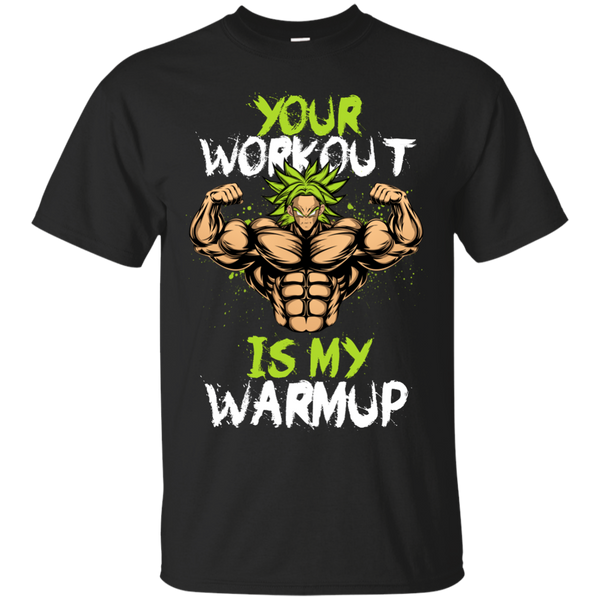 Dragon Ball - Your Workout is my Warmup Brolys GYM dragonball z T Shirt & Hoodie