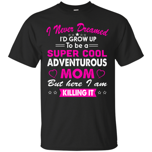 Mom - Super Cool Adventurous Mom adventurous T Shirt & Hoodie