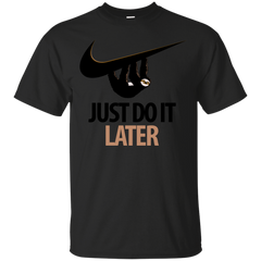 FUNNY SLOTH - Just Do It Later T Shirt & Hoodie