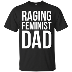 Father - Raging Feminist Dad feminist dad T Shirt & Hoodie