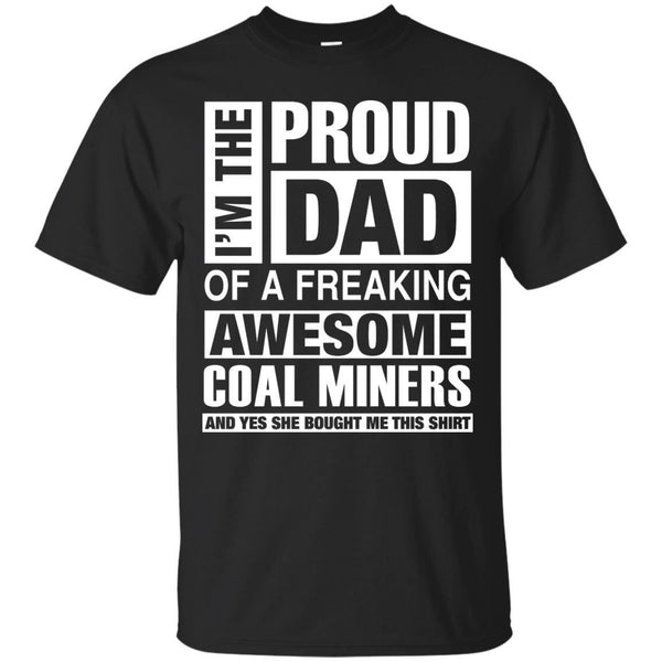 COAL MINERS DAD - Coal Miners Dad  Im Proud Dad of Freaking Awesome Coal Miners T Shirt & Hoodie