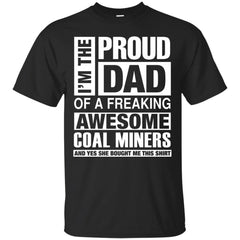 COAL MINERS DAD - Coal Miners Dad  Im Proud Dad of Freaking Awesome Coal Miners T Shirt & Hoodie