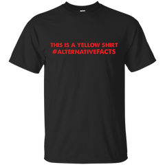 ALTERNATIVE FACTS T SHIRT - This is a Yellow Shirt T Shirt Alternative Facts T Shirt T Shirt & Hoodie