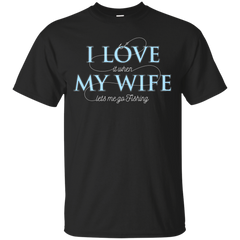 Fishing - Mens Funny I Love My Wife When She Lets Me Go Fishing Hunting Camping Outdoor i love my wife T Shirt & Hoodie