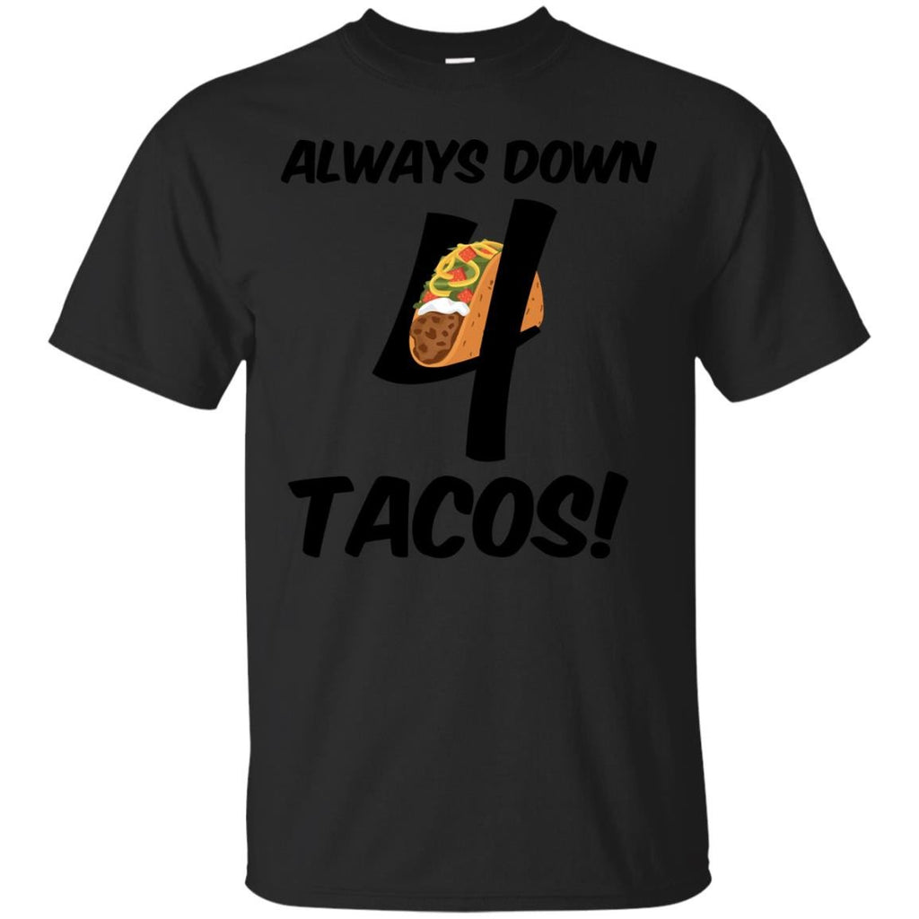 COOL - Always Down 4 Tacos T Shirt & Hoodie