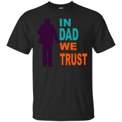 FATHER DAY DADDY FAMILLY DAUGHTER BOYS CHILDREN FATHERSDAY CELEBRATE MOTHER MUMMY FATHERS DAY - in dad we trust T Shirt & Hoodie