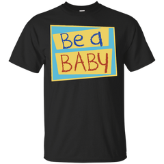 BEDTIME STORIES - Be A Baby T Shirt & Hoodie