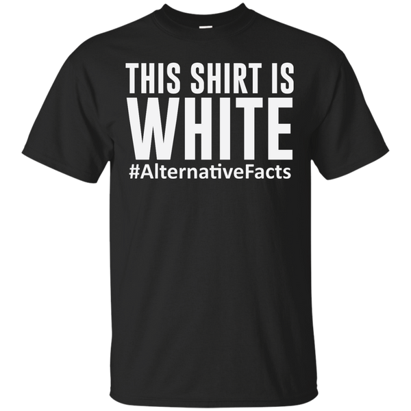 ALTERNATIVE FACTS - This Shirt Is White T Shirt & Hoodie