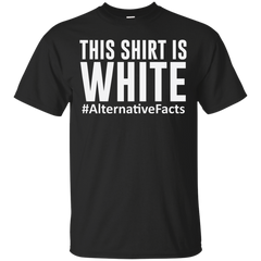 ALTERNATIVE FACTS - This Shirt Is White T Shirt & Hoodie
