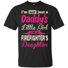 Firefighter - Im not just a Daddys little girl Im a Firefighters daughter firefighter T Shirt & Hoodie