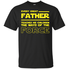 FATHER - Every Great Father Teaches his children the ways of the force T Shirt & Hoodie