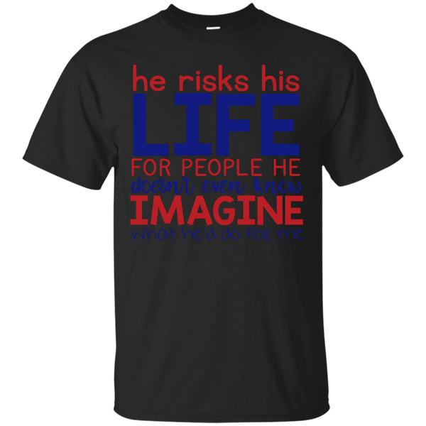 Firefighter - He Risks His Life For People He Doesnt Even Know military T Shirt & Hoodie