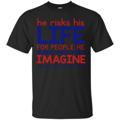 Firefighter - He Risks His Life For People He Doesnt Even Know military T Shirt & Hoodie