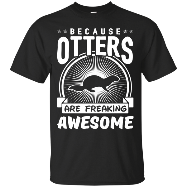 Mom - Because Otters Are Freaking Awesome otter T Shirt & Hoodie