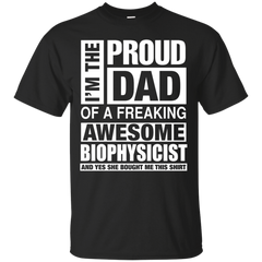 BIOPHYSICIST DAD - BIOPHYSICIST Dad  Im Proud Dad of Freaking Awesome BIOPHYSICIST T Shirt & Hoodie