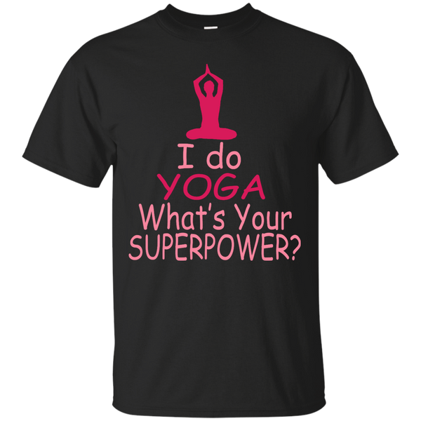 Yoga - I do YOGA What039s your SUPERPOWER T Shirt & Hoodie