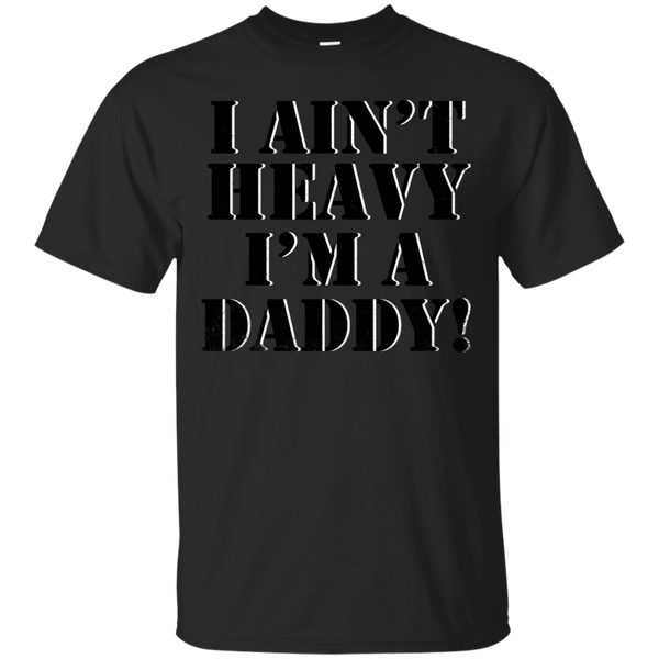 Father - I aint heavy Im a daddy fathers T Shirt & Hoodie