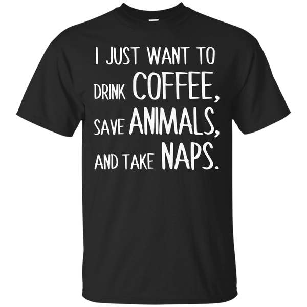 Yoga - I JUST WANT TO DRINK COFFEE, SAVE ANIMALS, AND TAKE NAPS. 259 T shirt & Hoodie