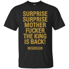 CONOR MCGREGOR UFC MMAMIXED MARTIAL ARTS - Surprise Surprise Motherfucker The King is Back T Shirt & Hoodie