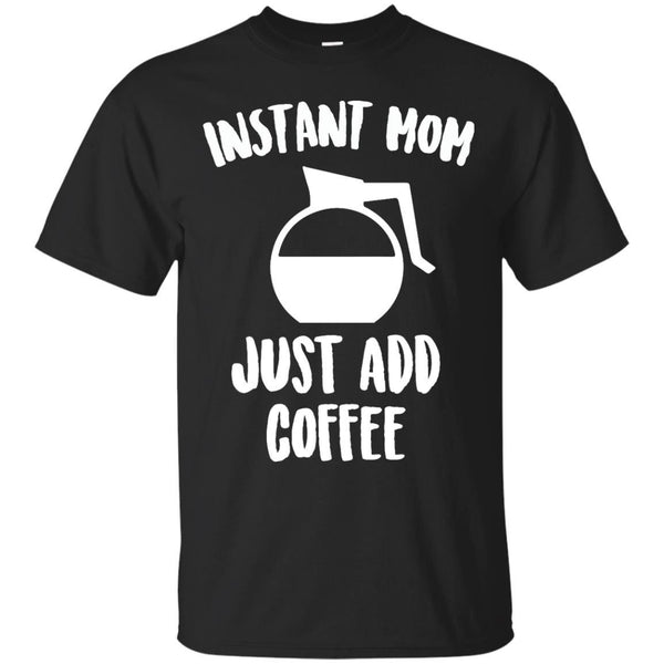 COFFEE - Instant Mom T Shirt & Hoodie