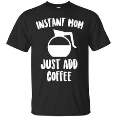 COFFEE - Instant Mom T Shirt & Hoodie