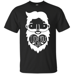 BEARDS - I love you girl T Shirt & Hoodie