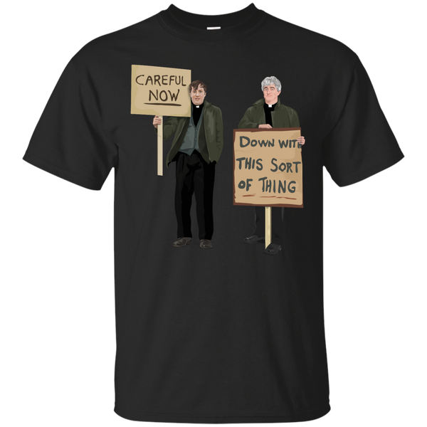 FATHER TED - Down With This Sort Of Thingcareful now T Shirt & Hoodie
