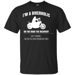 Biker - I039m A Bikerholic On The Road To Recovery Just Kidding I039m On T T Shirt & Hoodie
