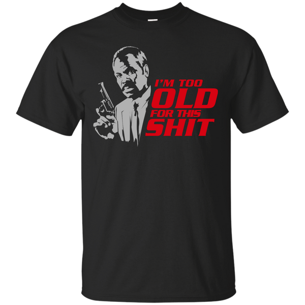 Father - Im Too Old For This Shit grandpa T Shirt & Hoodie