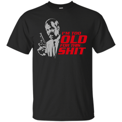 Father - Im Too Old For This Shit grandpa T Shirt & Hoodie