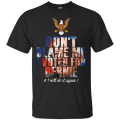 BERNIE SANDERS - Dont Blame Me I voted For Bernie  I will Do it Again  T Shirt & Hoodie