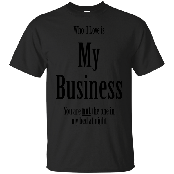 LGBT - My love is My Business lgbtqia pride T Shirt & Hoodie