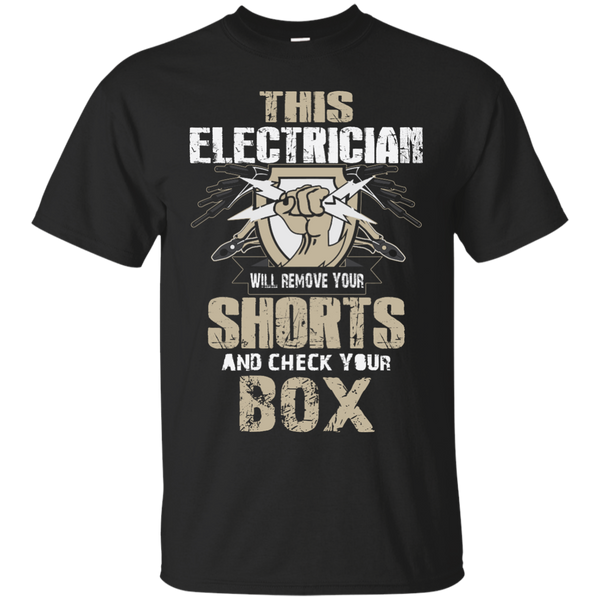 ELECTRICIAN - This Electrician Will Remove Your Shorts And Check Your Box T Shirt & Hoodie